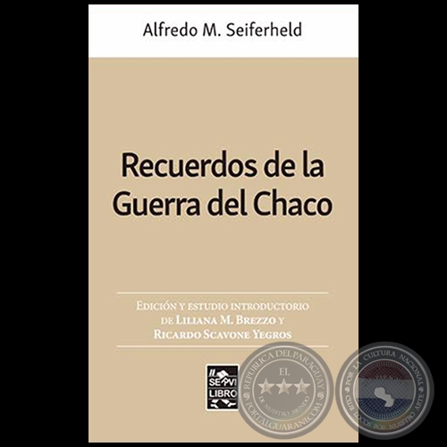 RECUERDOS DE LA GUERRA DEL CHACO - Autor: ALFREDO M. SEIFERHELD - Año 2019